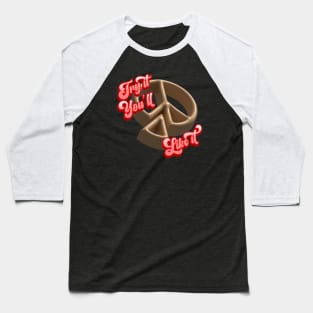 Try It, You'll Like It Baseball T-Shirt